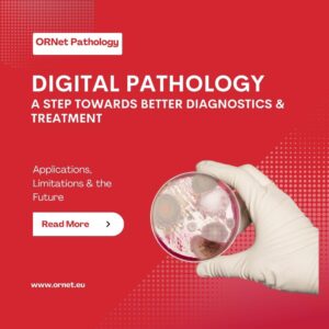 Digital Pathology - A Step Towards Better Diagnostics & Treatment